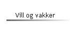 Vill og vakker